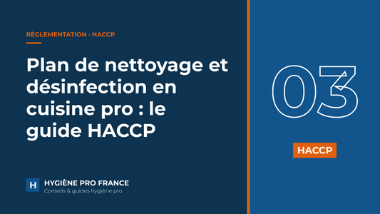 Plan de nettoyage et désinfection en cuisine pro : le guide HACCP